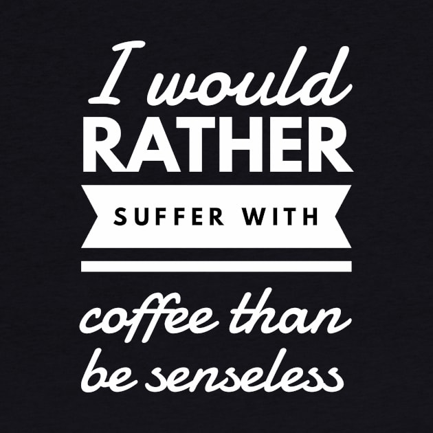 I would rather suffer with coffee than be senseless by GMAT